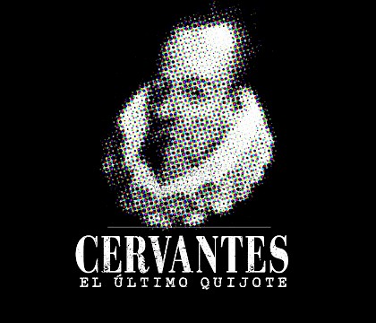 Cervantes: El último Quijote (The Last Quixote)